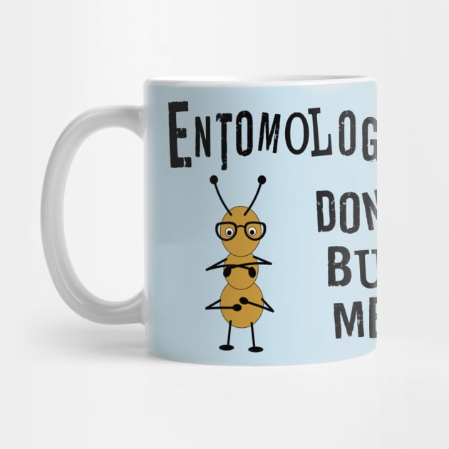 Entomologists Bug by Barthol Graphics